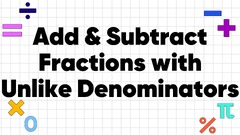 How To Add and Subtract Fractions with Unlike Denominators - Math ...